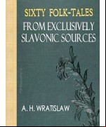 Sixty Folk-Tales from Exclusively Slavonic Sources