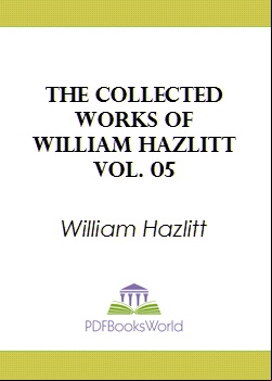 The Collected Works of William Hazlitt, Vol. 05