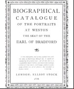 Biographical catalogue of the portraits at Weston, the seat of the Earl of Bradford