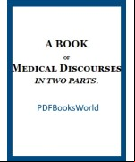A Book of Medical Discourses, in Two Parts