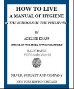 How to live -  A manual of hygiene for use in the schools of the Philippine