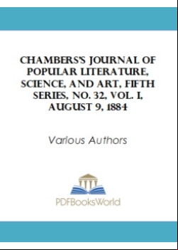 Chambers's Journal of Popular Literature, Science, and Art, Fifth Series, No. 32, Vol. I, August 9, 1884