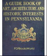 A guide book of art, architecture, and historic interests in Pennsylvania