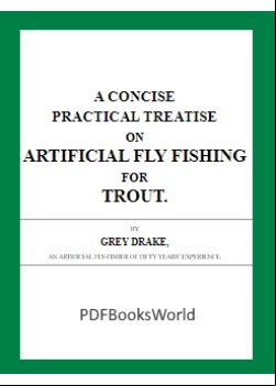 A Concise Practical Treatise on Artificial Fly Fishing for Trout