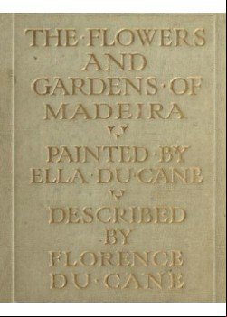 The Flowers and Gardens of Madeira