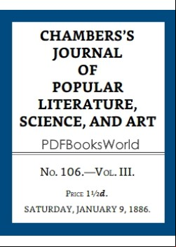 Chambers's Journal of Popular Literature, Science, and Art, Fifth Series, No. 106, Vol. III, January 9, 1886