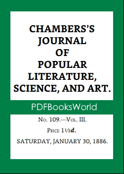Chambers's Journal of Popular Literature, Science, and Art, Fifth Series, No. 109, Vol. III, January 30, 1886