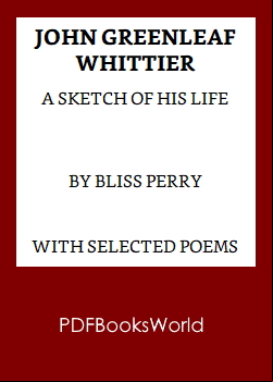 John Greenleaf Whittier: A sketch of his life, with selected poems
