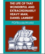 The Life of That Wonderful and Extraordinarily Heavy Man, Daniel Lambert