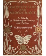 Despotism and Democracy: A Study in Washington Society and Politics