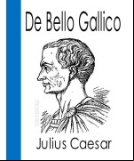 De Bello Gallico and Other Commentaries