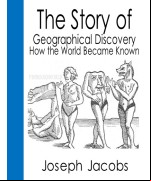 The Story of Geographical Discovery -  How the World Became Known