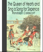 The Queen of Hearts and Sing a Song for Sixpence